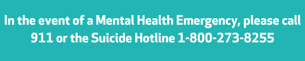 In the event of a Mental Health Emergency Call 911